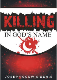 Title: Killing In God's Name, Author: Joseph Godwin Ochie