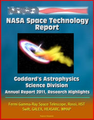 Title: NASA Space Technology Report: Goddard's Astrophysics Science Division - Annual Report 2011, Research Highlights, Fermi Gamma-Ray Space Telescope, Rossi, HST, Swift, GALEX, HEASARC, WMAP, Author: Progressive Management