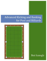 Title: Advanced Kicking and Banking for Pool and Billiards, Author: Bret Icenogle