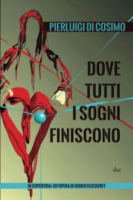 Title: Dove tutti i sogni finiscono, Author: Pierluigi di Cosimo