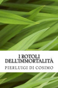 Title: I rotoli dell'immortalità, Author: Pierluigi di Cosimo