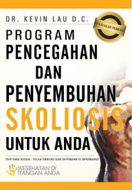 Title: Program Pencegahan dan Penyembuhan Skoliosis Untuk Anda, Author: Kevin Lau