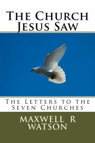 Title: The Church Jesus Saw, Author: Maxwell R Watson