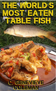 Title: The World's Most Eaten Table Fish: How to Catch it and How to Cook it, Author: C. Genevieve Coleman