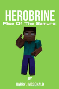 Title: Herobrine Rise of the Samurai, Author: Barry J McDonald