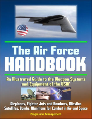 air force handbook space usaf weapon illustrated systems equipment guide jets satellites combat missiles airplanes bombers bombs munitions fighter books