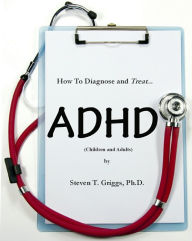 Title: How To Assess and Treat ADHD (Children and Adults), Author: Steven T. Griggs