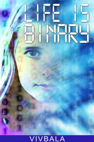 Title: Life is Binary, Author: Viv Bala