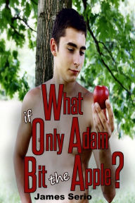 Title: What if Only Adam Bit the Apple?, Author: James Serio