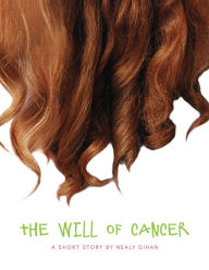 Title: The Will of Cancer, Author: Nealy Gihan