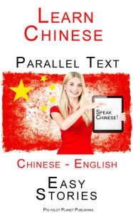 Title: Learn Chinese - Parallel Text - Easy Stories (English - Chinese), Author: Polyglot Planet Publishing