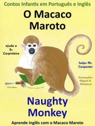 Title: Contos Infantis em Inglês e Português: O Macaco Maroto Ajuda o Sr. Carpinteiro - Naughty Monkey helps Mr. Carpenter. Série Aprende Inglês com o Macaco Maroto., Author: Colin Hann