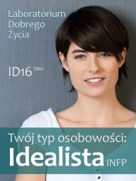 Title: Twoj typ osobowosci: Idealista (INFP), Author: Laboratorium Dobrego Zycia