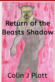 Title: Return of the Beasts Shadow, Author: Colin J Platt