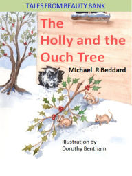 Title: The Holly and the Ouch Tree, Author: Michael R Beddard