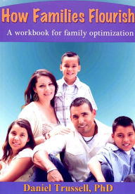 Title: How Families Flourish, A Workbook for Family Optimization, Author: Daniel Trussell