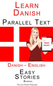 Title: Learn Danish - Parallel Text - Easy Stories (Danish - English) Bilingual, Author: Polyglot Planet Publishing