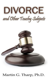 Title: Divorce and Other Touchy Subjects, Author: Dr. Martin G Tharp PhD