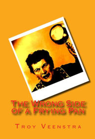 Title: The Wrong Side of a Frying Pan, Author: Troy Veenstra