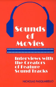 Title: Sounds of Movies: Interviews with the Creators of Feature Sound Tracks, Author: Nicholas Pasquariello