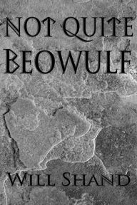 Title: Not Quite Beowulf, Author: Will Shand