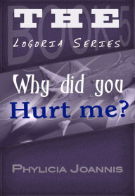 Title: Why Did You Hurt Me?, Author: Phylicia Joannis