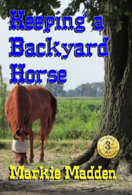Title: Keeping a Backyard Horse, Author: Markie Madden