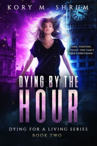 Title: Dying by the Hour, Author: Kory M. Shrum