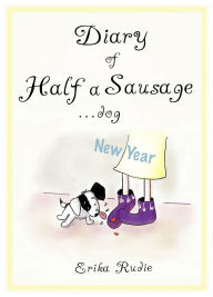 Title: Diary of Half a Sausage...dog - New Year, Author: Erika Rudie