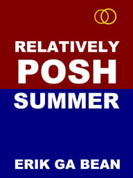 Title: Relatively Posh Summer, Author: Erik Ga Bean