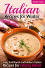 Italian Recipes for Winter: Easy Traditional and Modern Italian Recipes for Hearty Meals