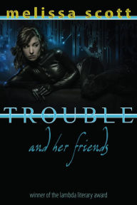 Title: Trouble and her Friends, Author: Melissa Scott