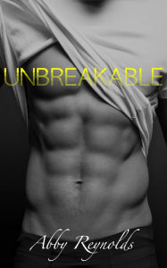 Title: Unbreakable (Forehead Kisses #1), Author: Abby Reynolds