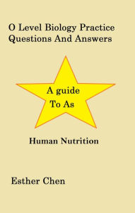 Title: O Level Biology Practice Questions And Answers Human Nutrition, Author: Esther Chen