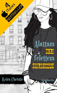 Title: Alattam buli, felettem gyilkosság, Author: Keira Christie