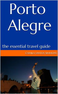 Title: Porto Alegre: The Essential Travel Guide, Author: Camila Santos Simmons