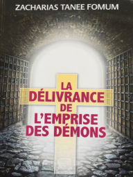 Title: La Delivrance De L'emprise Des Demons, Author: Zacharias Tanee Fomum