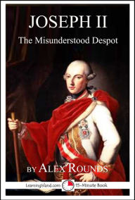 Title: Joseph II of Austria: The Misunderstood Despot, Author: Alex Rounds
