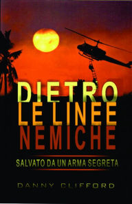 Title: Dietro le linee nemiche Salvato da un'arma segreta: Italian, Author: Danny Clifford