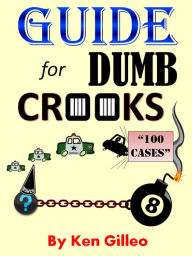 Title: Guide for Dumb Crooks, Author: Ken Gilleo