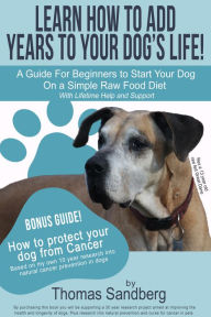 Title: Learn How to Add Years to Your Dog's Life!, Author: Thomas Sandberg