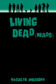 Title: Living Dead(heads), Lesbian Adventure Club: Book 20, Author: Rosalyn Wraight