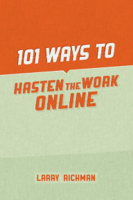 Title: 101 Ways to Hasten the Work Online, Author: Larry Richman