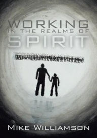 Title: Working in the Realms of Spirit, Author: Mike Williamson