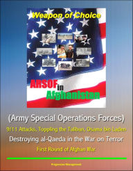 Title: Weapon of Choice: ARSOF in Afghanistan (Army Special Operations Forces) - 9/11 Attacks, Toppling the Taliban, Osama bin Laden, Destroying al-Qaeda in the War on Terror, First Round of Afghan War, Author: Progressive Management
