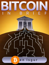 Title: Bitcoin in Brief, Author: Ben Isgur