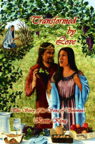 Title: Transformed by Love (The Story of the Song of Solomon), Author: Kevin King