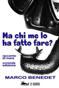 Title: Ma chi me lo ha fatto fare?, Author: Marco Benedet