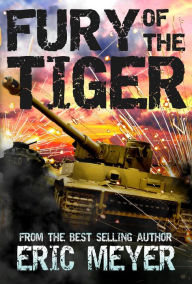 Title: Fury of the Tiger: A WWII Tanker's Story, Author: Eric Meyer