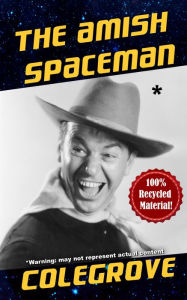 Title: The Amish Spaceman, Author: Stephen Colegrove